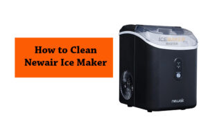 how to clean newair ice maker