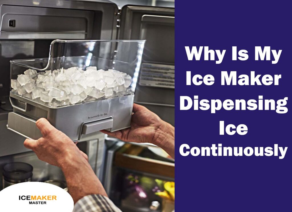 why ice maker dispensing ice continuously