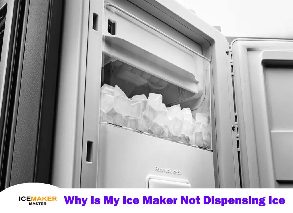 Why Is My Ice Maker Not Dispensing Ice