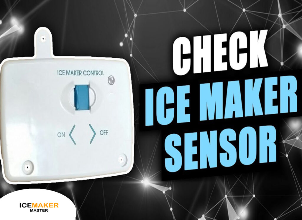 check ice maker sensor and ice bin