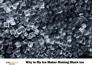 why is my ice maker making black ice